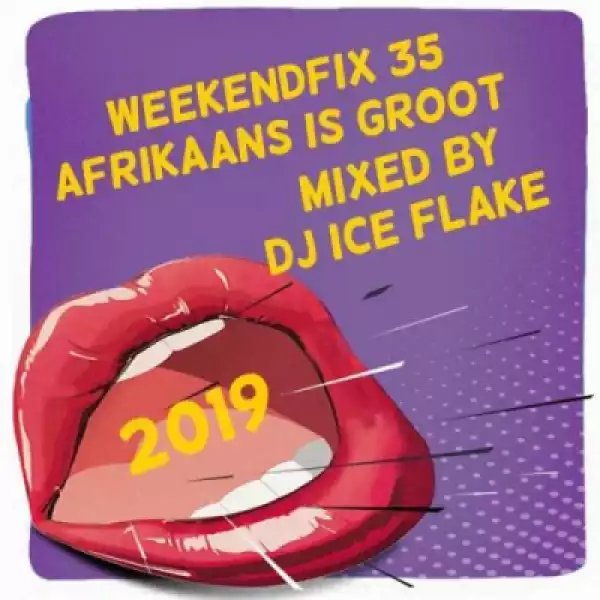 DJ Ice Flake - WeekendFix 35 (Afrikaans is Groot 2019)
